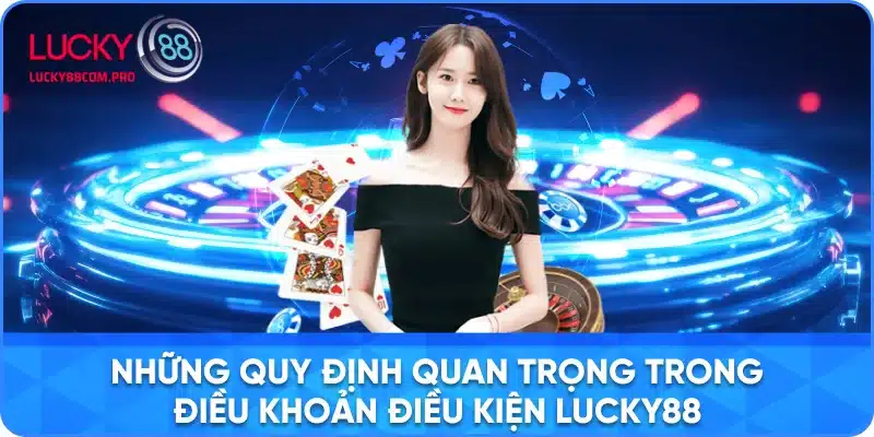 Quy định trong điều khoản điều kiện Lucky88